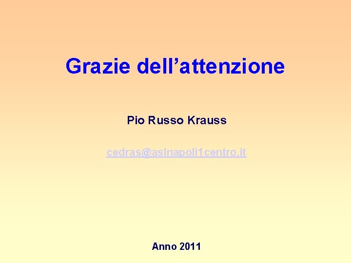 Grazie dell’attenzione Pio Russo Krauss cedras@aslnapoli 1 centro. it Anno 2011 