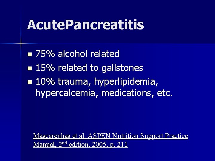 Acute Pancreatitis 75% alcohol related n 15% related to gallstones n 10% trauma, hyperlipidemia,