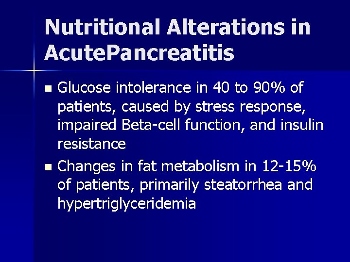 Nutritional Alterations in Acute Pancreatitis Glucose intolerance in 40 to 90% of patients, caused