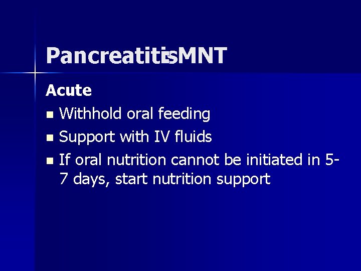 Pancreatitis : MNT Acute n Withhold oral feeding n Support with IV fluids n