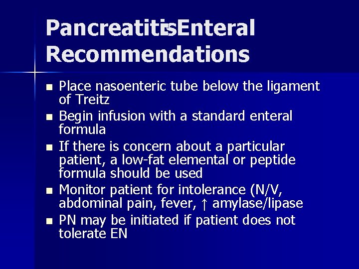 Pancreatitis : Enteral Recommendations n n n Place nasoenteric tube below the ligament of