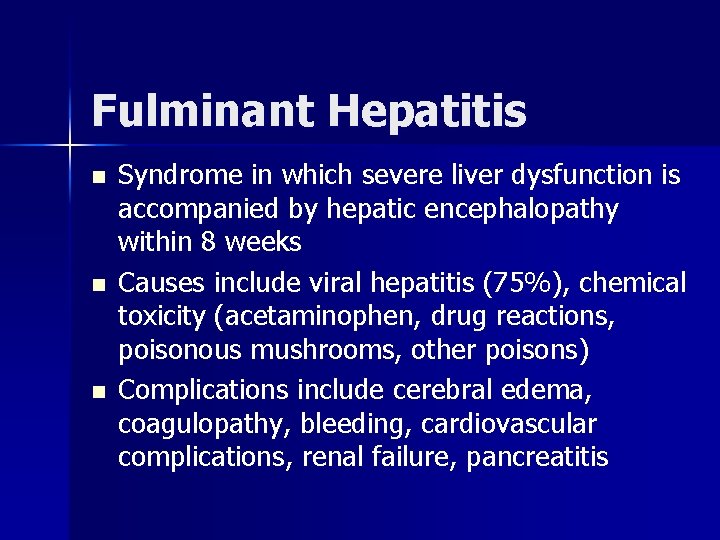 Fulminant Hepatitis n n n Syndrome in which severe liver dysfunction is accompanied by