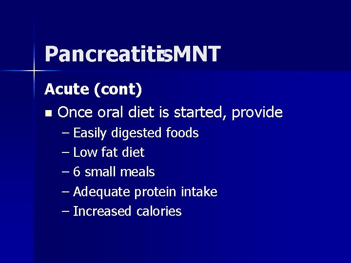 Pancreatitis : MNT Acute (cont) n Once oral diet is started, provide – Easily