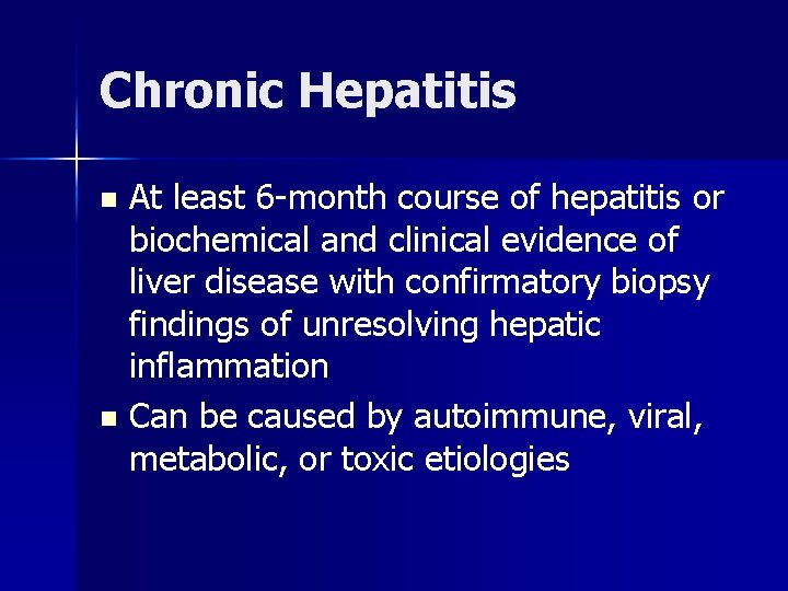 Chronic Hepatitis At least 6 -month course of hepatitis or biochemical and clinical evidence