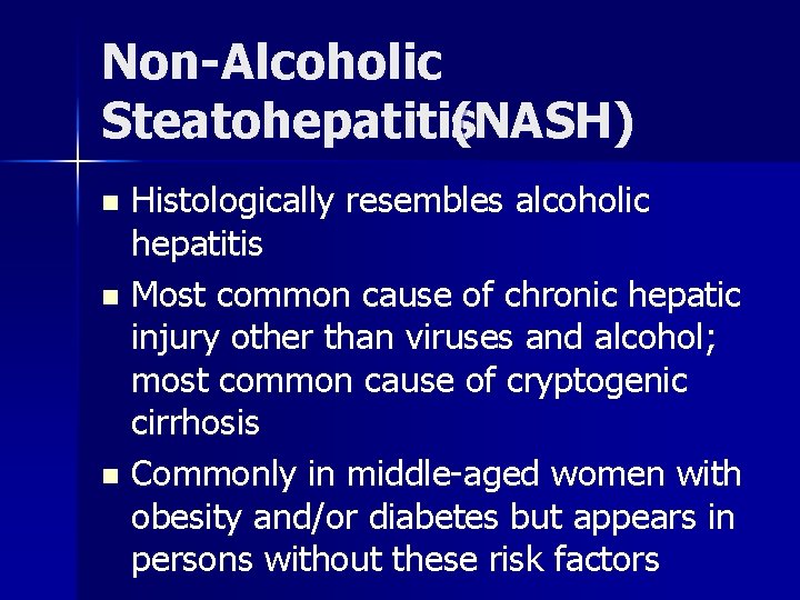 Non-Alcoholic Steatohepatitis (NASH) Histologically resembles alcoholic hepatitis n Most common cause of chronic hepatic