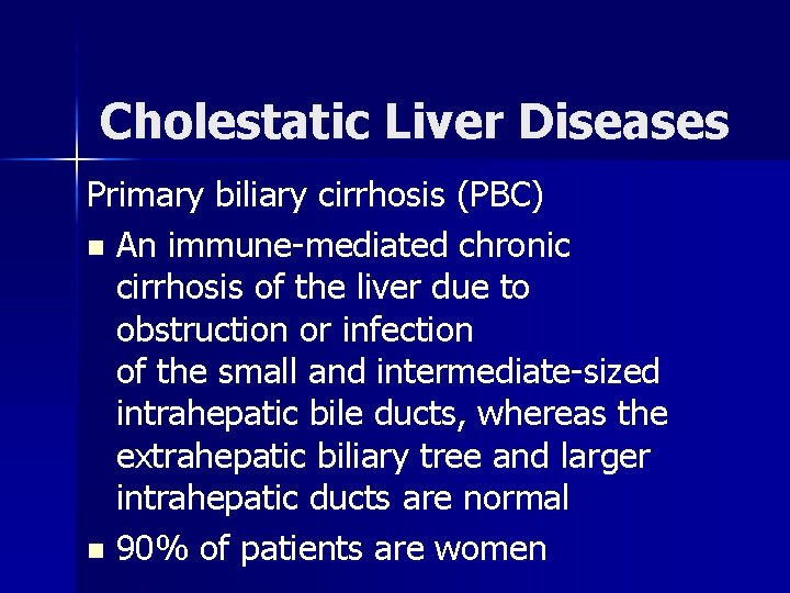 Cholestatic Liver Diseases Primary biliary cirrhosis (PBC) n An immune-mediated chronic cirrhosis of the