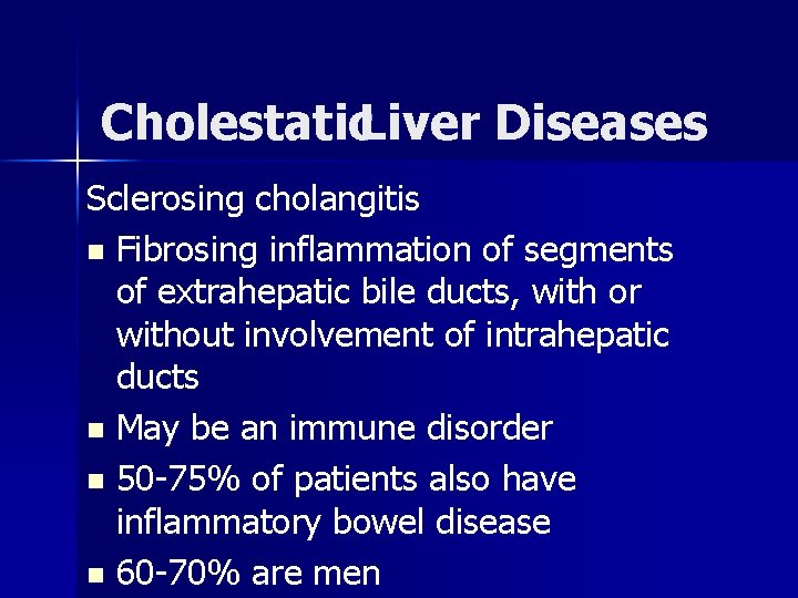 Cholestatic. Liver Diseases Sclerosing cholangitis n Fibrosing inflammation of segments of extrahepatic bile ducts,