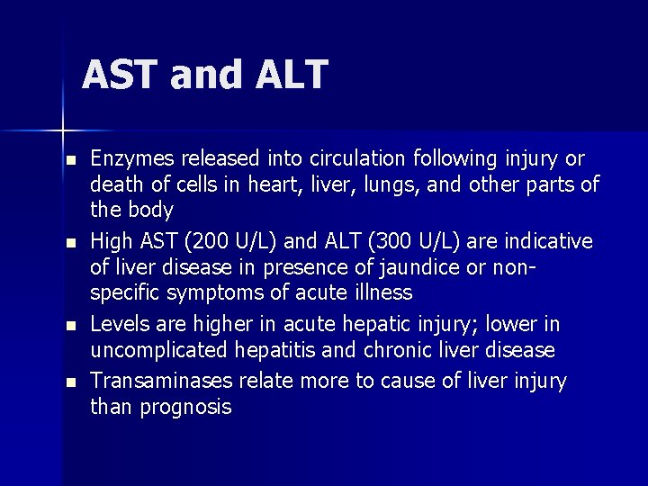 AST and ALT n n Enzymes released into circulation following injury or death of
