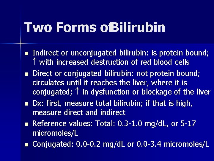 Two Forms of. Bilirubin n n Indirect or unconjugated bilirubin: is protein bound; with