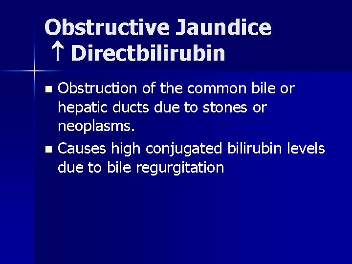 Obstructive Jaundice Directbilirubin Obstruction of the common bile or hepatic ducts due to stones