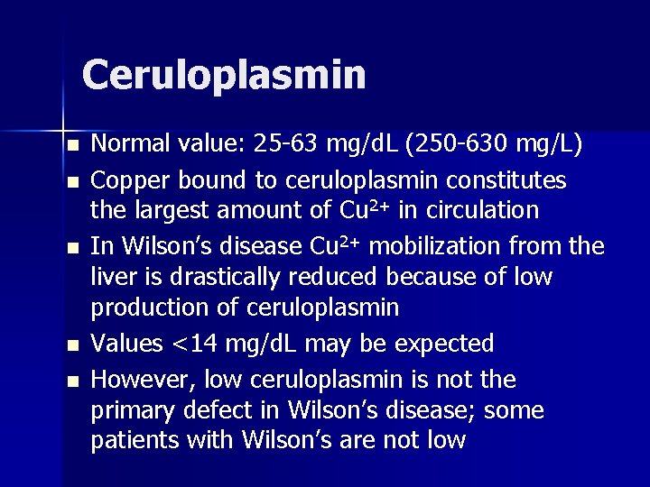 Ceruloplasmin n n Normal value: 25 -63 mg/d. L (250 -630 mg/L) Copper bound