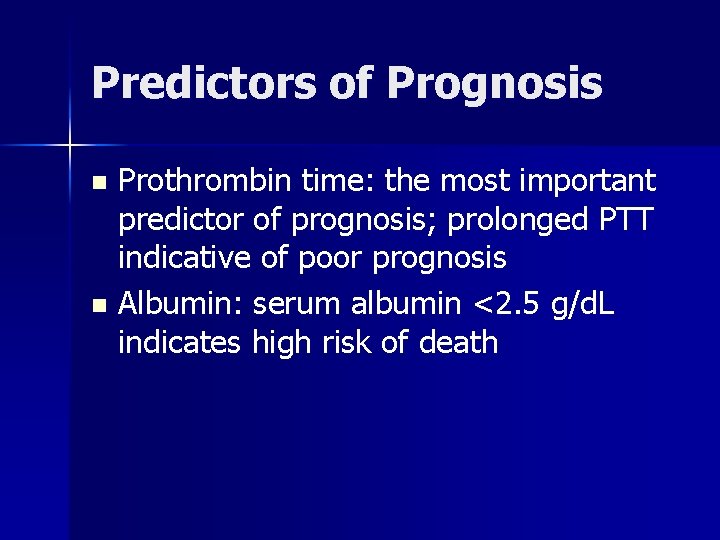 Predictors of Prognosis Prothrombin time: the most important predictor of prognosis; prolonged PTT indicative