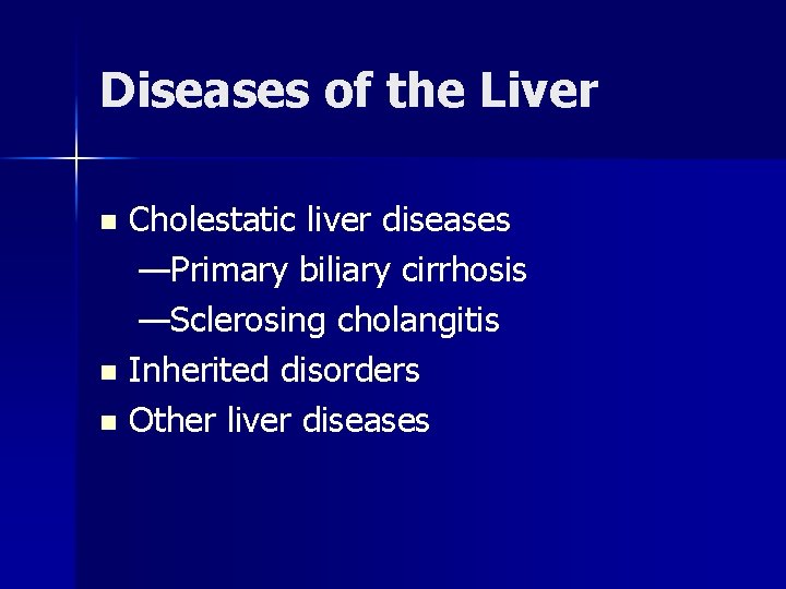 Diseases of the Liver Cholestatic liver diseases —Primary biliary cirrhosis —Sclerosing cholangitis n Inherited
