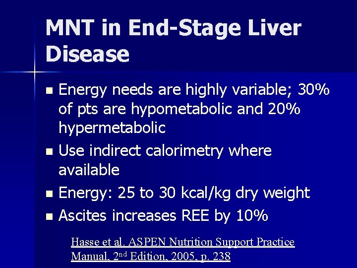 MNT in End-Stage Liver Disease Energy needs are highly variable; 30% of pts are