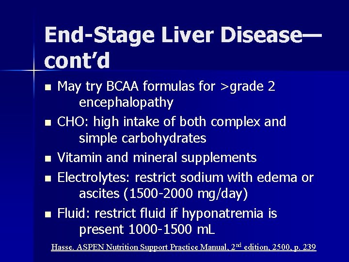 End-Stage Liver Disease— cont’d n n n May try BCAA formulas for >grade 2