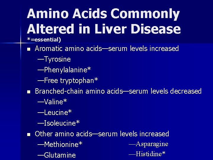 Amino Acids Commonly Altered in Liver Disease *=essential) n n n Aromatic amino acids—serum