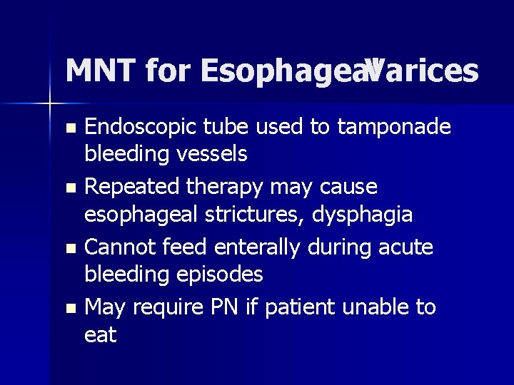 MNT for Esophageal Varices Endoscopic tube used to tamponade bleeding vessels n Repeated therapy