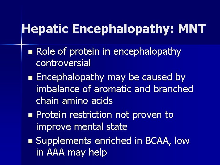 Hepatic Encephalopathy: MNT Role of protein in encephalopathy controversial n Encephalopathy may be caused