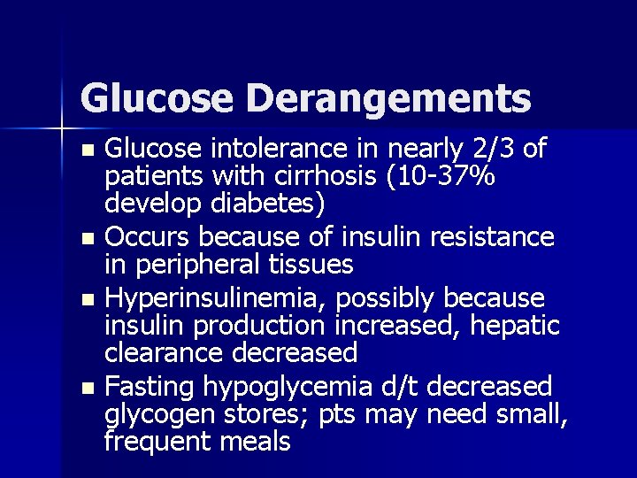 Glucose Derangements Glucose intolerance in nearly 2/3 of patients with cirrhosis (10 -37% develop
