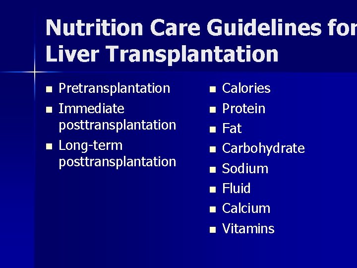 Nutrition Care Guidelines for Liver Transplantation n Pretransplantation Immediate posttransplantation Long-term posttransplantation n n