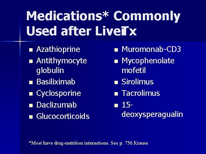 Medications* Commonly Used after Liver. Tx n n n Azathioprine Antithymocyte globulin Basiliximab Cyclosporine