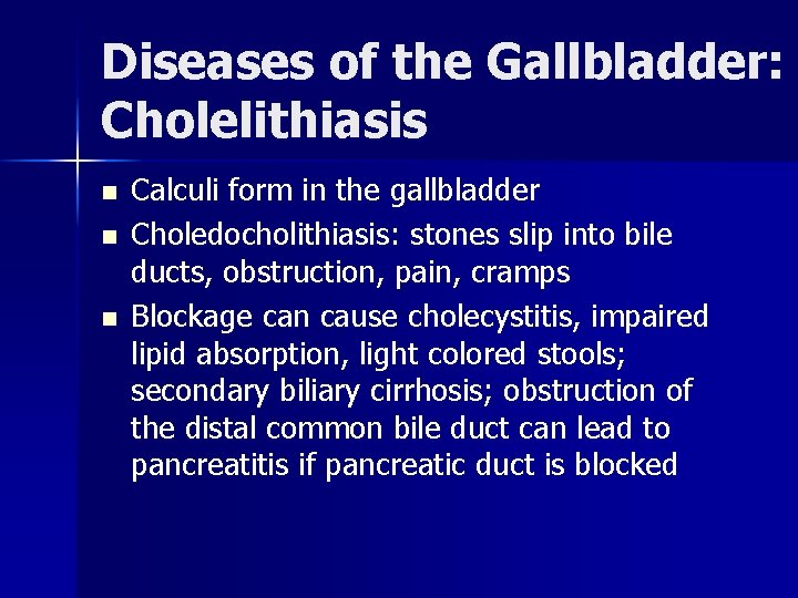 Diseases of the Gallbladder: Cholelithiasis n n n Calculi form in the gallbladder Choledocholithiasis: