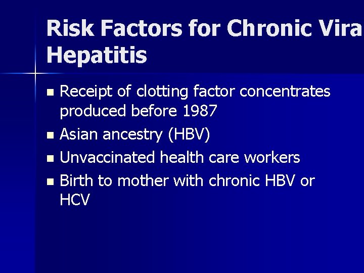 Risk Factors for Chronic Viral Vira Hepatitis Receipt of clotting factor concentrates produced before