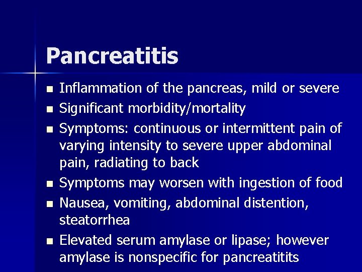 Pancreatitis n n n Inflammation of the pancreas, mild or severe Significant morbidity/mortality Symptoms: