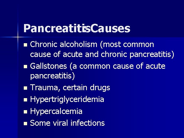 Pancreatitis : Causes Chronic alcoholism (most common cause of acute and chronic pancreatitis) n