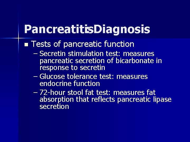Pancreatitis : Diagnosis n Tests of pancreatic function – Secretin stimulation test: measures pancreatic