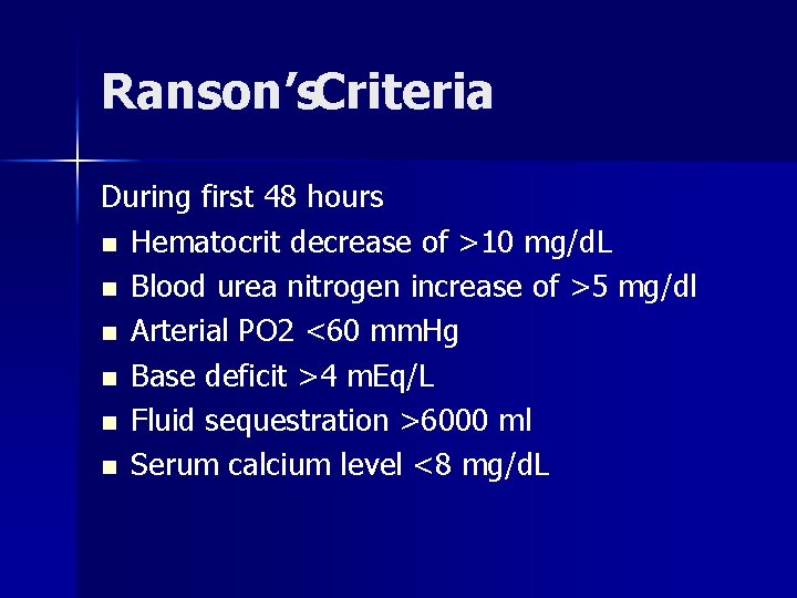 Ranson’s. Criteria During first 48 hours n Hematocrit decrease of >10 mg/d. L n