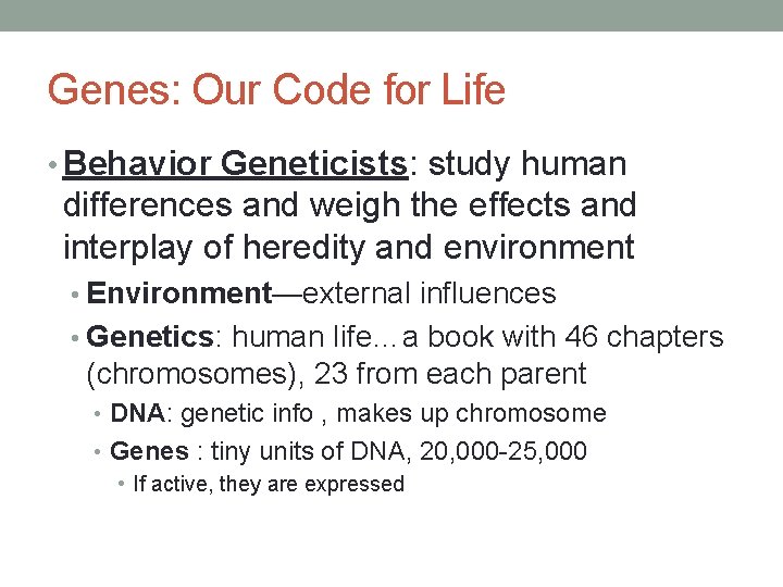 Genes: Our Code for Life • Behavior Geneticists: study human differences and weigh the