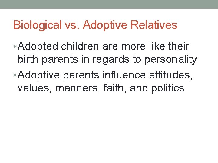 Biological vs. Adoptive Relatives • Adopted children are more like their birth parents in