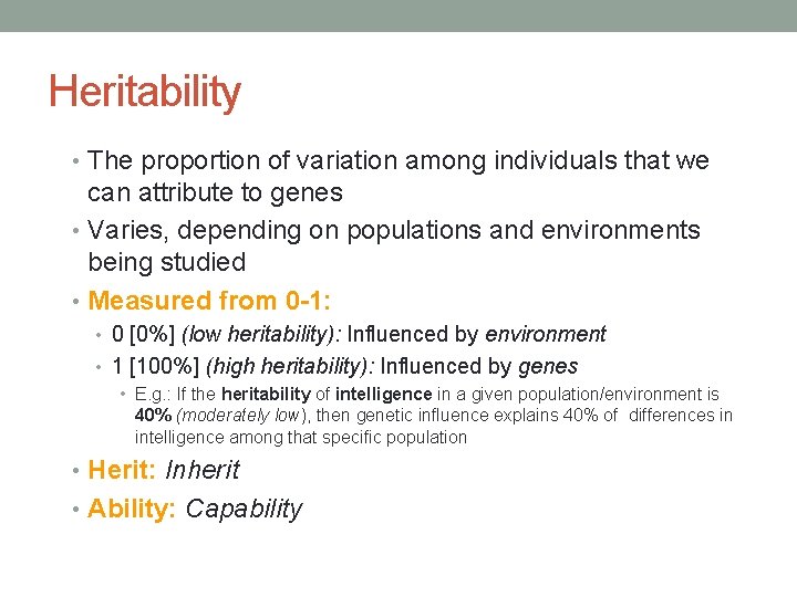 Heritability • The proportion of variation among individuals that we can attribute to genes