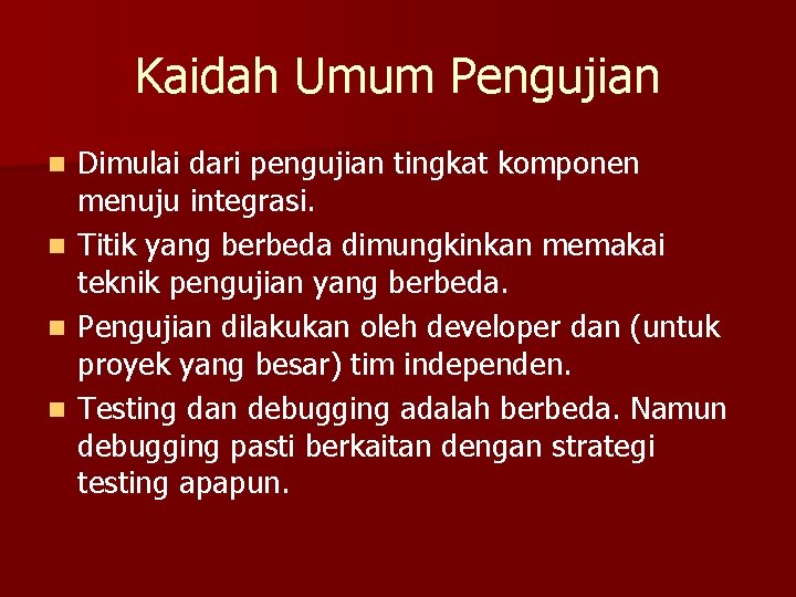 Kaidah Umum Pengujian n n Dimulai dari pengujian tingkat komponen menuju integrasi. Titik yang