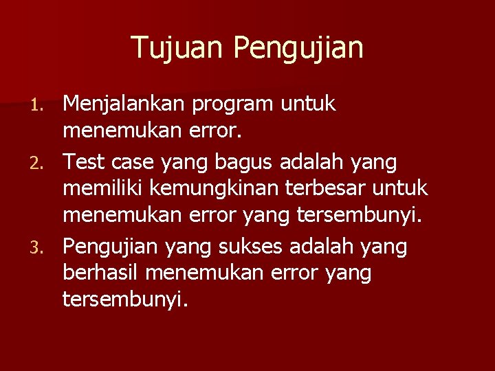 Tujuan Pengujian Menjalankan program untuk menemukan error. 2. Test case yang bagus adalah yang