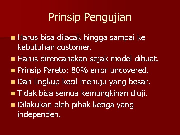 Prinsip Pengujian n Harus bisa dilacak hingga sampai ke kebutuhan customer. n Harus direncanakan