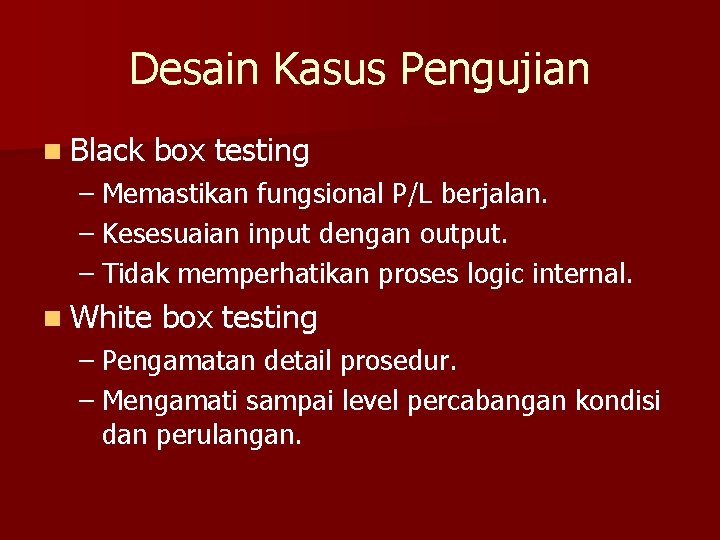 Desain Kasus Pengujian n Black box testing – Memastikan fungsional P/L berjalan. – Kesesuaian