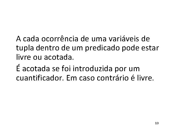 A cada ocorrência de uma variáveis de tupla dentro de um predicado pode estar