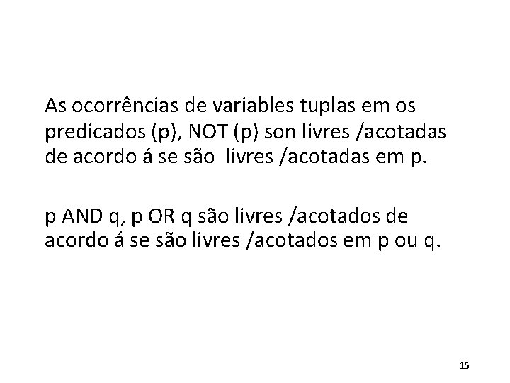 As ocorrências de variables tuplas em os predicados (p), NOT (p) son livres /acotadas