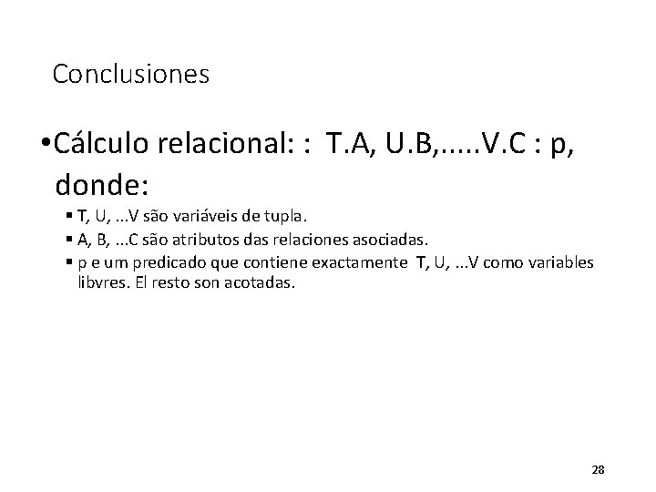 Conclusiones • Cálculo relacional: : T. A, U. B, . . . V. C
