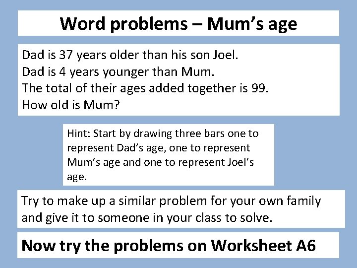 Word problems – Mum’s age Dad is 37 years older than his son Joel.