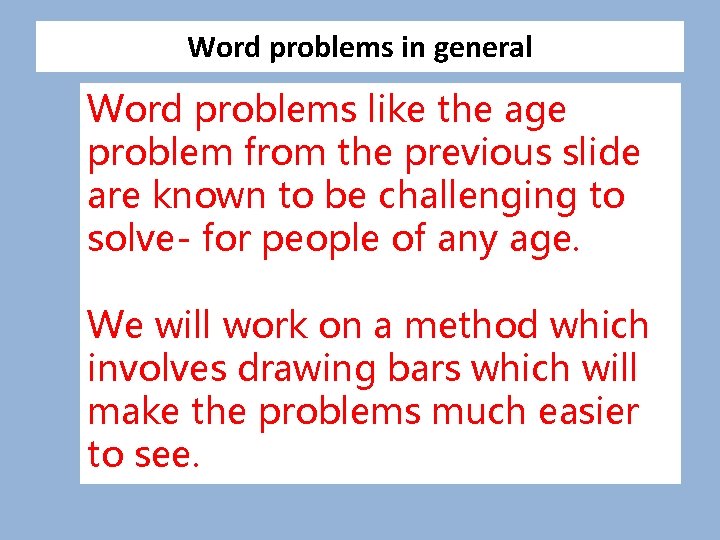 Word problems in general Word problems like the age problem from the previous slide