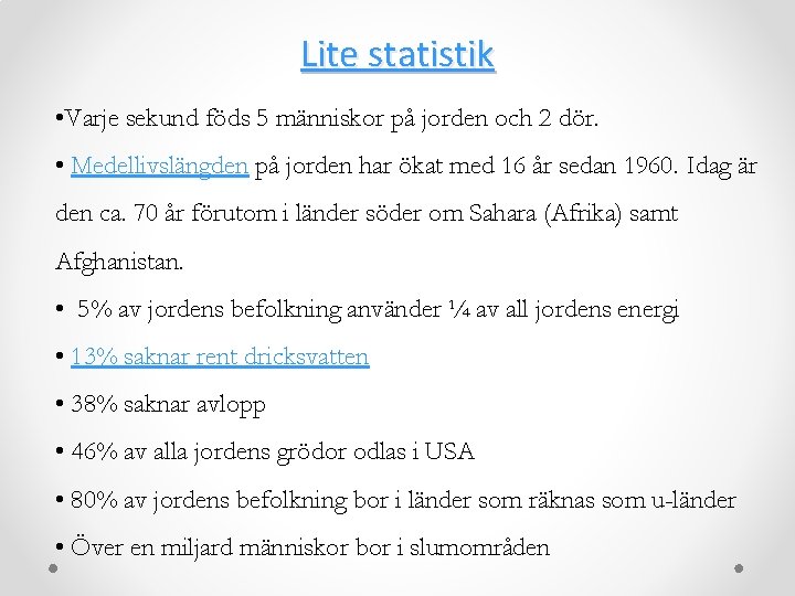 Lite statistik • Varje sekund föds 5 människor på jorden och 2 dör. •