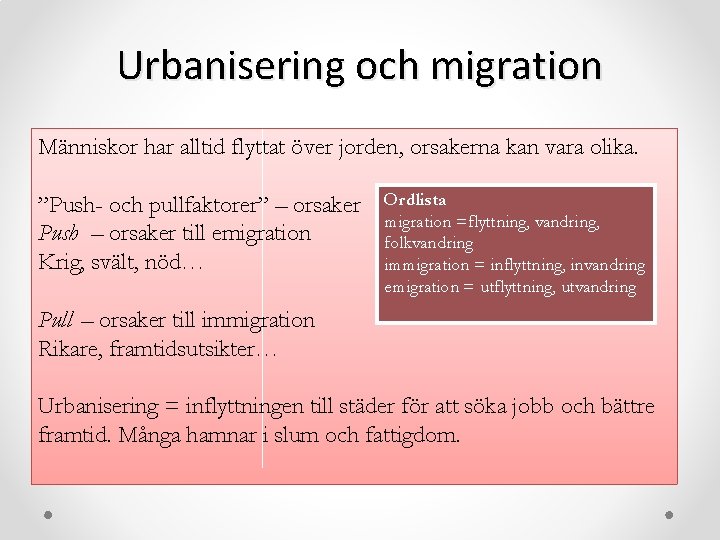 Urbanisering och migration Människor har alltid flyttat över jorden, orsakerna kan vara olika. ”Push-