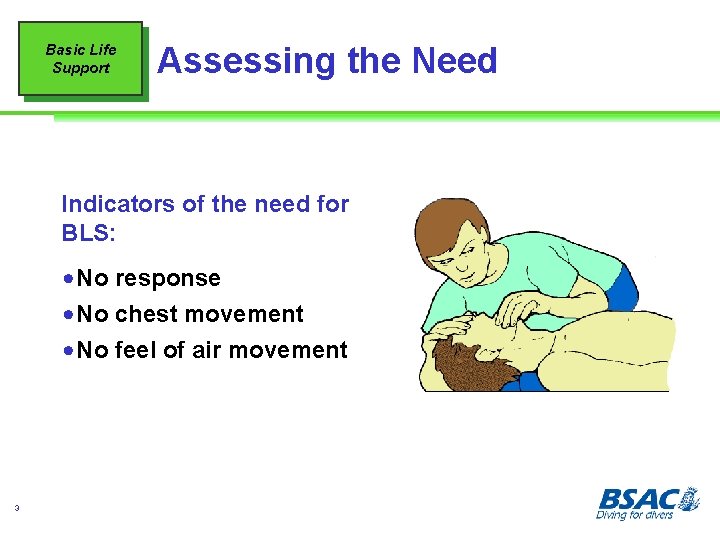 Basic Life Support Assessing the Need Indicators of the need for BLS: ! No