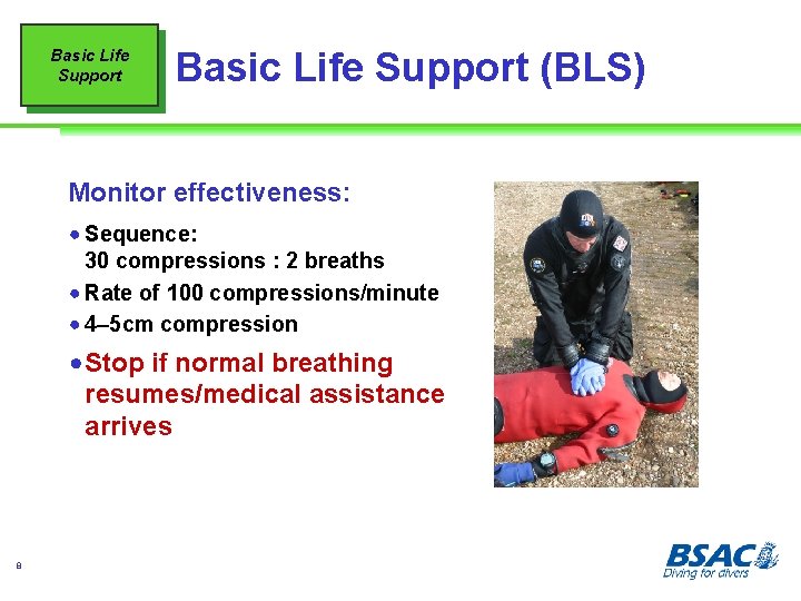 Basic Life Support (BLS) Monitor effectiveness: ! Sequence: 30 compressions : 2 breaths !