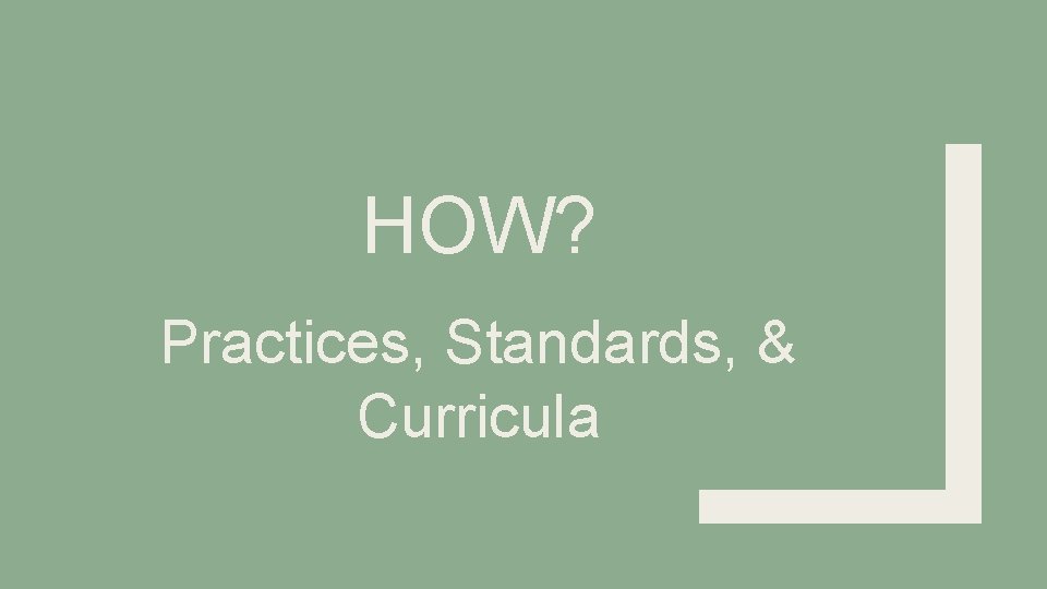 HOW? Practices, Standards, & Curricula 