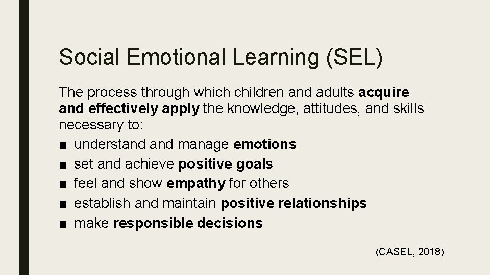 Social Emotional Learning (SEL) The process through which children and adults acquire and effectively