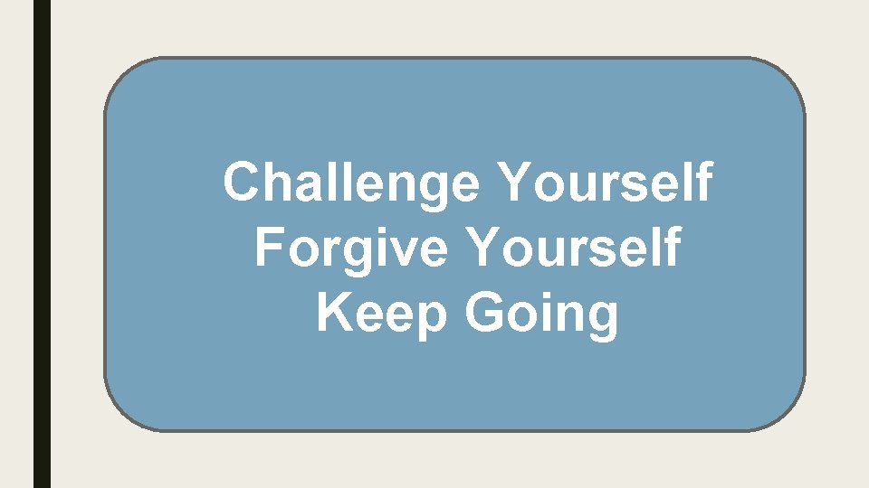 Challenge Yourself Forgive Yourself Keep Going 